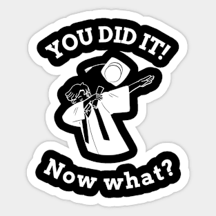 You did it! Now what? Graduation (m) Sticker